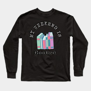 My weekend is booked Long Sleeve T-Shirt